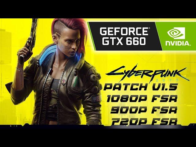 Cyberpunk 2077 Patch V1.5 (FSR) - GTX 660