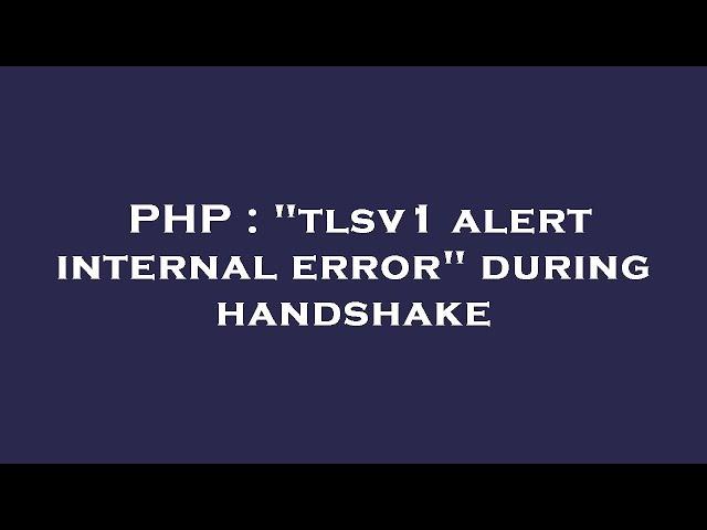 PHP : "tlsv1 alert internal error" during handshake