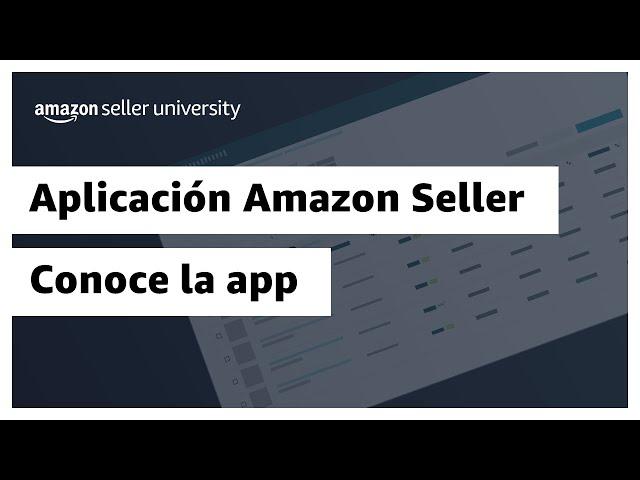 Aplicación de Amazon Seller: Conoce la app | Amazon Seller University México