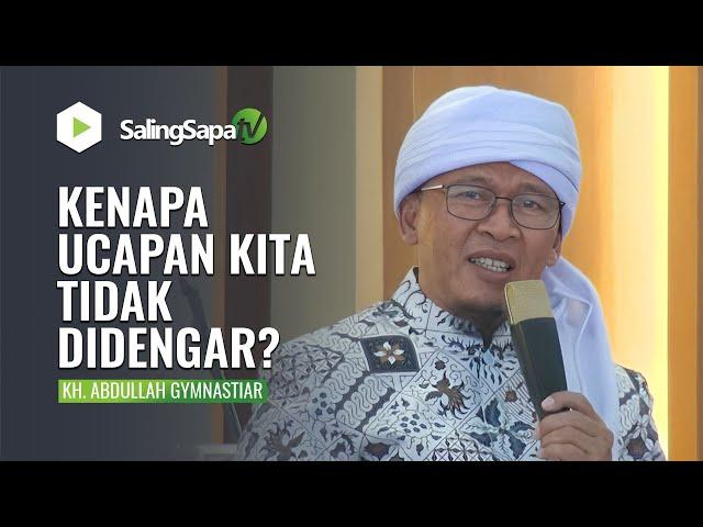 KENAPA UCAPAN KITA TIDAK DIDENGAR? | KH. ABDULLAH GYMNASTIAR