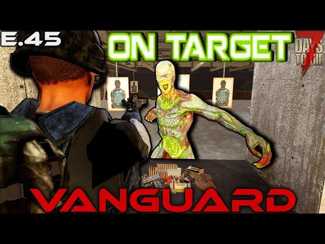 "On Target" - VANGUARD (EP. 45) - 7 Days to Die Gameplay Series