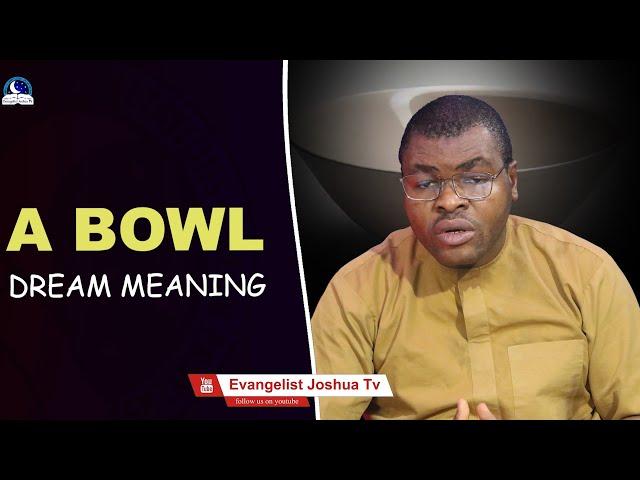 A Bowl Dream Meaning II Evangelist Joshua Interpretation