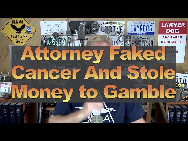 Attorney Faked Cancer And Stole Money to Gamble