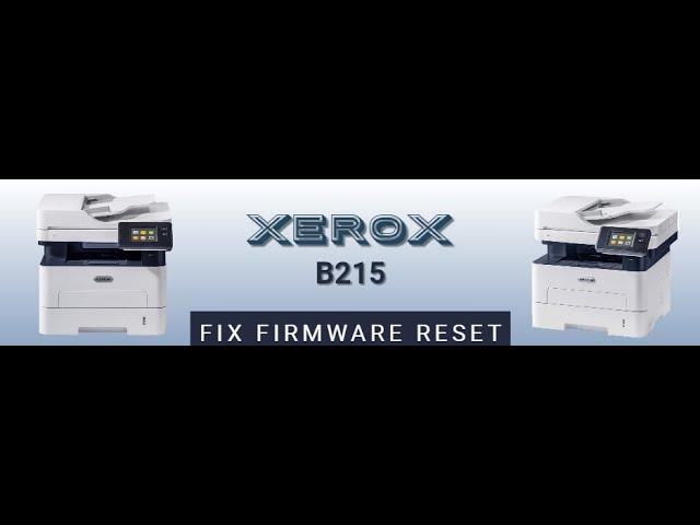 Reset resoftare  Xerox B215  fix firmware - Easy Way