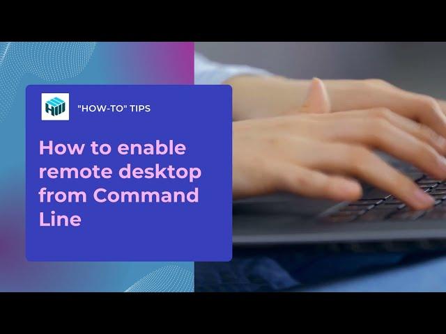 How to Enable Remote Desktop from Command Line in 2025