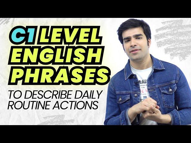 C1 Level English Phrases To Talk About Daily Routine Actions | Advanced English Speaking #letstalk