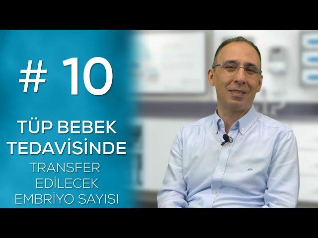 TÜP BEBEK TEDAVİSİNDE TRANSFER EDİLECEK EMBRİYO SAYISI #10