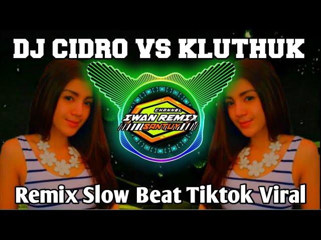 DJ SLOW BASS CIDRO VS KLUTHUK REMIX TIKTOK VIRAL TERBARU 2023  DJ INI YANG KALIAN CARI