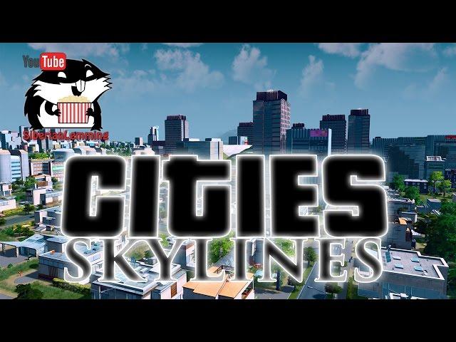 Cities: Skylines 01 "Город мечты" с Сибирским Леммингом