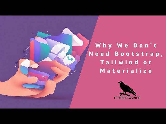 Why We Don't Need Bootstrap, Tailwind or Materialize