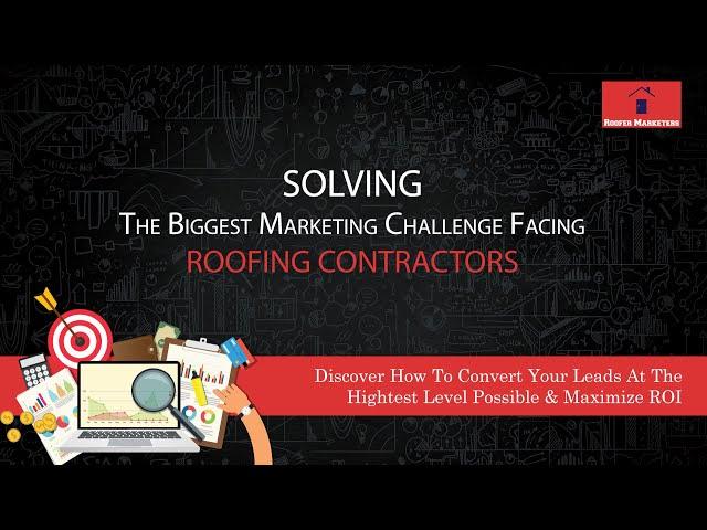 Solving The #1 Marketing Challenge for Roofing Companies - UNCONVERTED LEADS