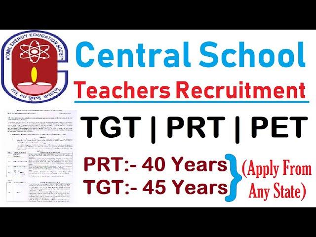 GOVERNMENT CENTRAL SCHOOL PRT TGT & PET TEACHERS RECRUITMENT 2022, AGE 45 YEARS APPLY FROM ANY STATE