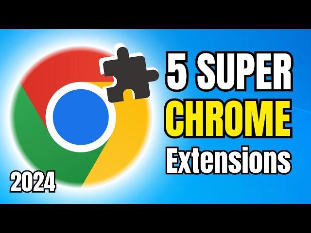 Try These 5 SUPERUseful Google Chrome EXTENSIONS in 2024