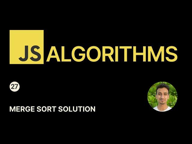 JavaScript Algorithms - 27 - Merge Sort Solution