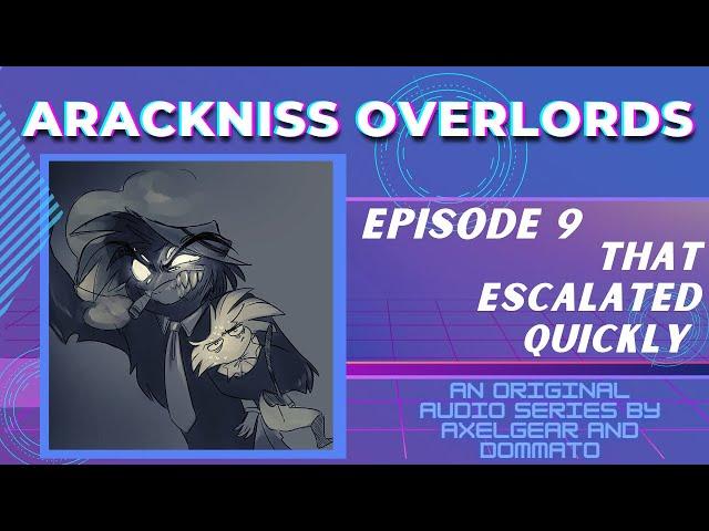 ARACKNISS OVERLORDS  EP 9: THAT ESCALATED QUICKLY // Hazbin Hotel Radio Play Audio Drama Comic Dub