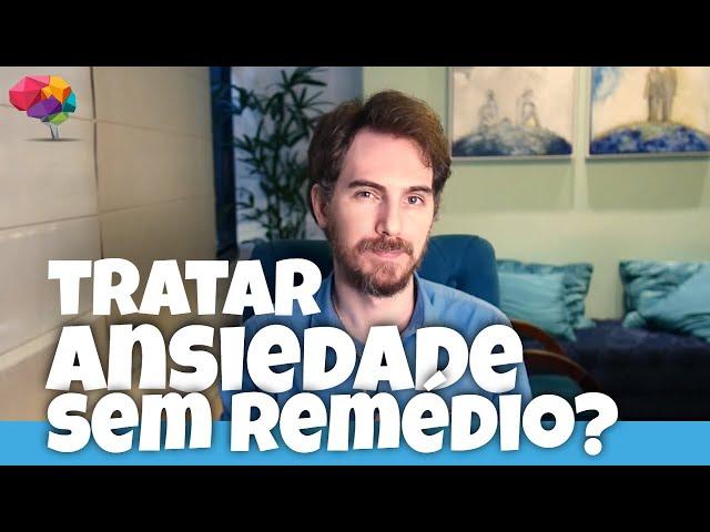 Como tratar a ansiedade sem remédio? | Psicólogo Diego Falco