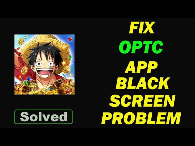 Fix ONE PIECE TREASURE CRUISE App Black Screen Problem in Android & Ios