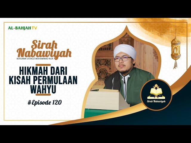 Sirah Nabawiyah - Hikmah yang Bisa Dipetik dari Kisah Permulaan Wahyu | Ustadz Muhammad Nur