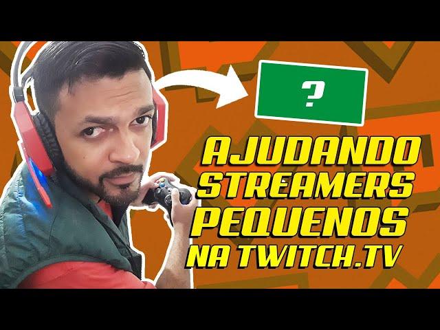 AJUDANDO STREAMERS PEQUENOS NA TWITCH