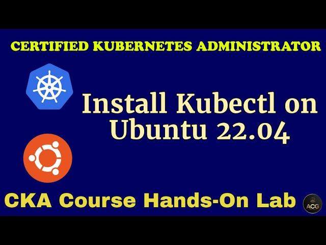 CKA Hands-On Lab-2: How to Install and Set Up Kubectl on Ubuntu 22.04 | Step by Step Demo