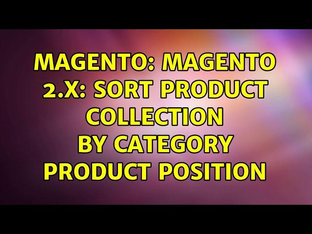 Magento: Magento 2.X: Sort Product Collection by Category Product Position (2 Solutions!!)