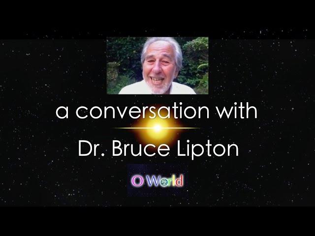 O World Project Interview - Dr. Bruce Lipton