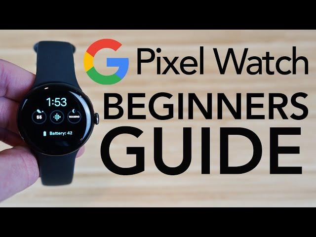 Google Pixel Watch - Complete Beginners Guide