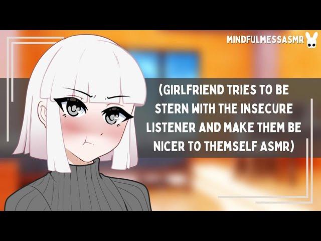 You Need To Be Nicer To Yourself! (Insecure Listener ASMR)