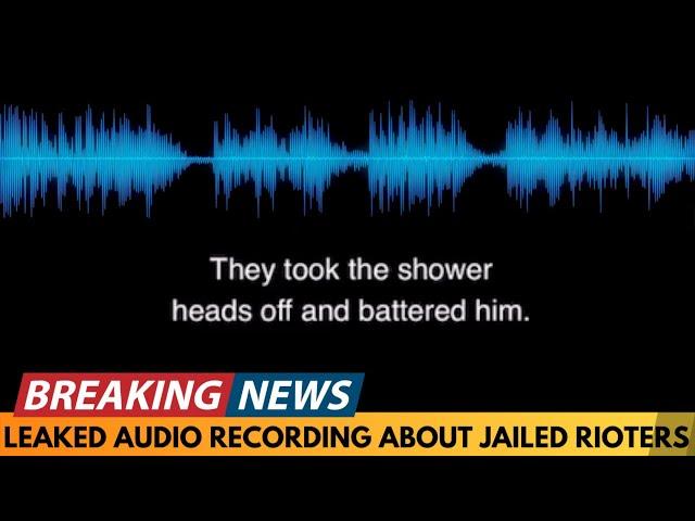 BREAKING NEWS: LEAKED AUDIO RECORDING SUGGESTS JAILED RIOTERS BEING TARGETED