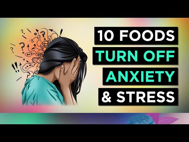 TOP 10 Foods To FIGHT ANXIETY & STRESS