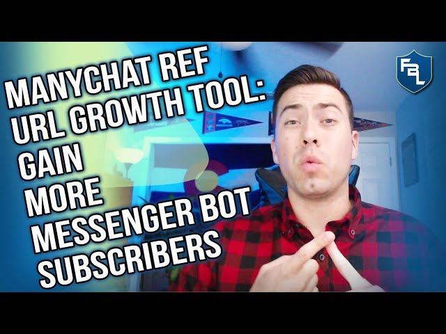 ManyChat Ref URL Growth Tool: 8 Ways To Gain More Messenger Bot Subscribers