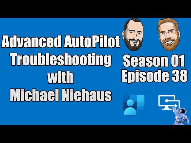 S01E38 - Advanced AutoPilot Troubleshooting with Michael Niehaus - (I.T)