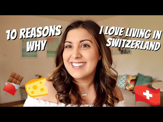 10 REASONS WHY I LOVE LIVING IN SWITZERLAND | Life in Switzerland - American POV on Swiss Living