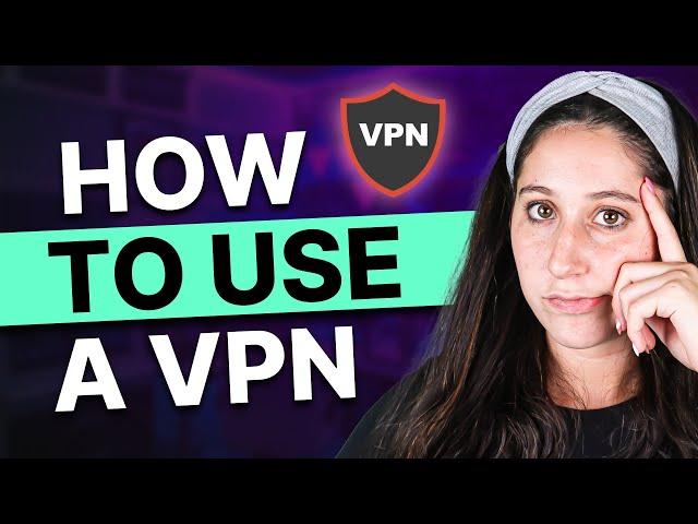 How to Use a VPN - Beginners VPN Tutorial Guide