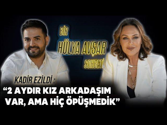 Bir Hülya Avşar Sohbeti | Kadir Ezildi: 2 Aydır Kız Arkadaşım Var Ama Hiç Öpüşmedik