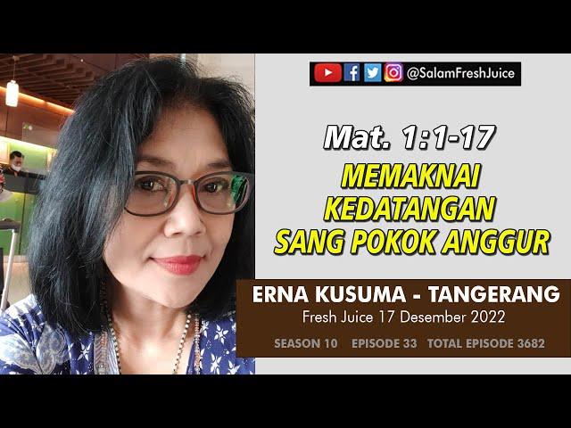 Memaknai Kedatangan Sang Pokok Anggur - FRESH JUICE 17 DES 2022 -  Erna Kusuma - Tangerang