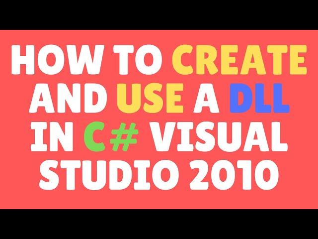 How To Create A Dynamic-link library In Visual Studio 2010 - C# - Class Library Overview [DLL File]