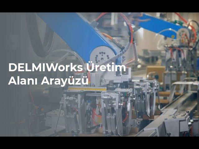 DELMIAWORKS - Üretim Alanı Arayüzü