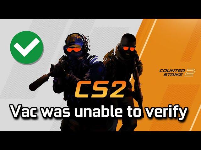 Counter-Strike 2 CS2 VAC Was Unable to Verify Your Game Session Error Fix [2024]