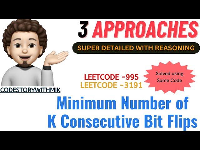 Minimum Number of K Consecutive Bit Flips | 3 Approaches | Detailed | Leetcode 995 | 3191