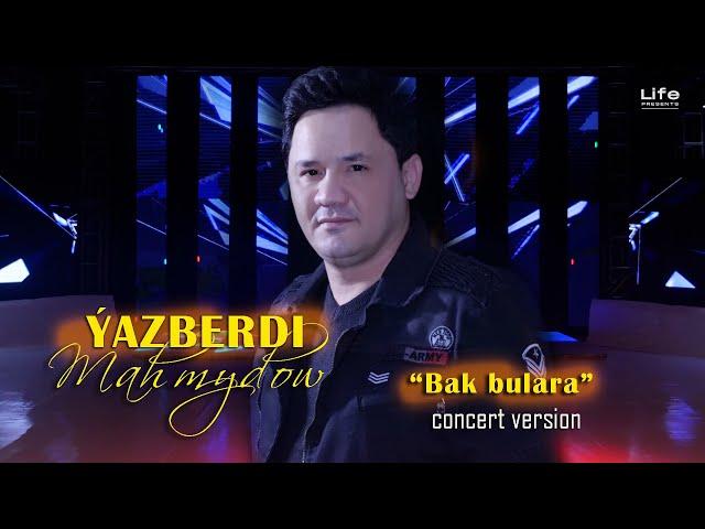 Yazberdi Mahmydow - Bak bulara | CONCERT version 2022