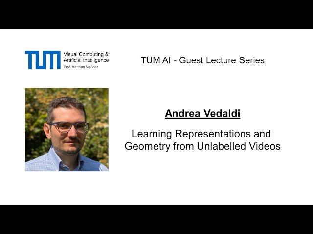 TUM AI Lecture Series - Learning Representations and Geometry from Unlabeled Videos (Andrea Vedaldi)