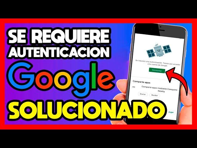 SE REQUIERE AUTENTICACION TIENES QUE ACCEDER A TU CUENTA DE GOOGLE