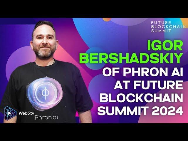 Igor Bershadsky, Co-Founder of Phron.ai. Interview for the Web3TV at Future Blockchain Summit 2024