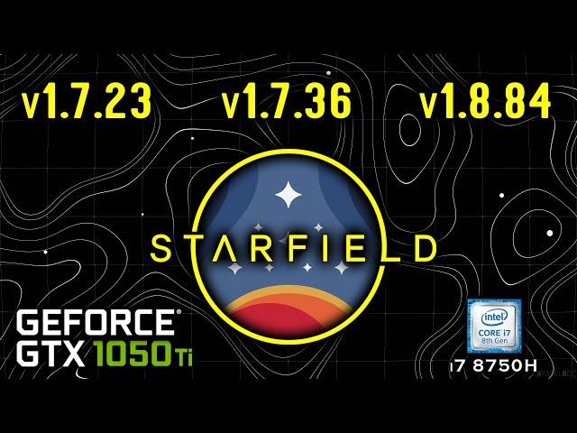 Starfield - version 1.7.23 vs 1.7.36 vs 1.8.84 | Patch 1.7.23 vs 1.7.36 vs 1.8.84 | GTX 1050 Ti