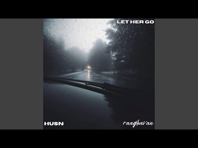 Let Her Go X Husn