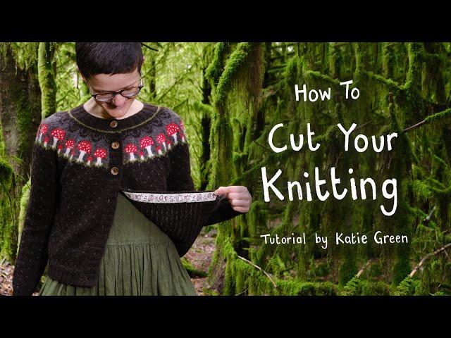 How To Cut Your Knitting - Steek Tutorial by Katie Green Bean