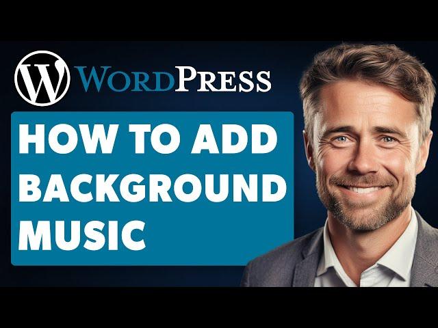 How To Add Background Music To Wordpress Website (Full 2024 Guide)