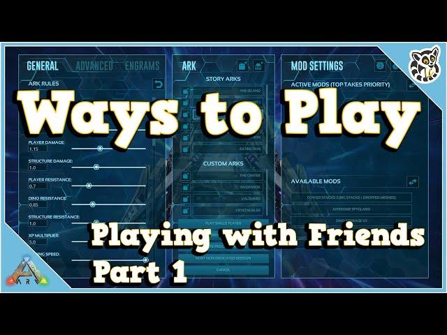 Ways to Play - Playing with Friends - Part 1 - Ark: Survival Evolved