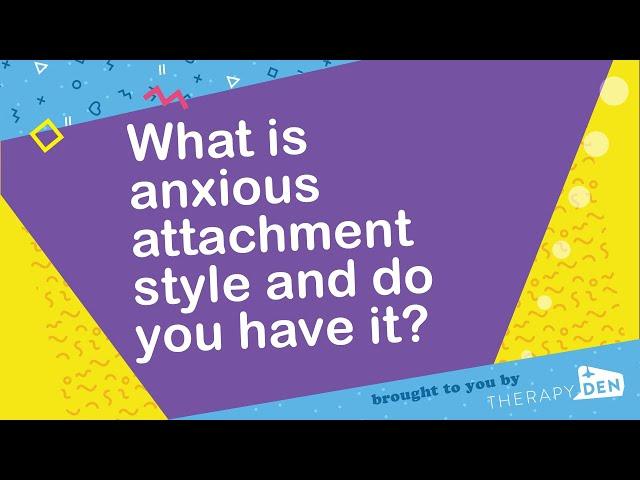 What is anxious attachment style and do you have it?